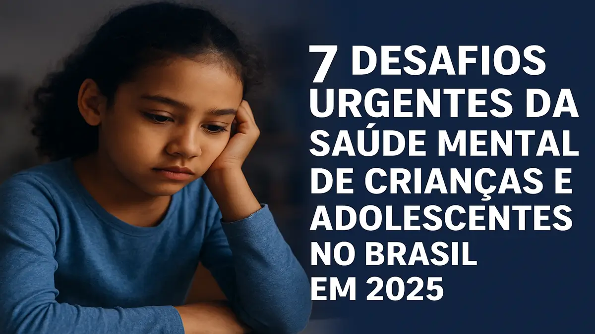 7 desafios da Saúde mental infantil e adolescente no Brasil